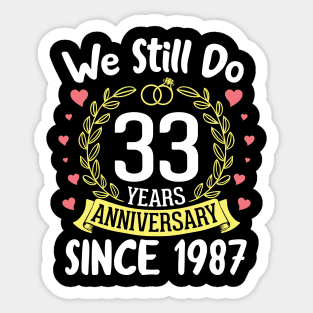 Happy Husband Wife We Still Do 33 Years Anniversary Since 1987 Marry Memory Party Day Sticker